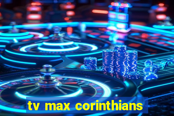 tv max corinthians